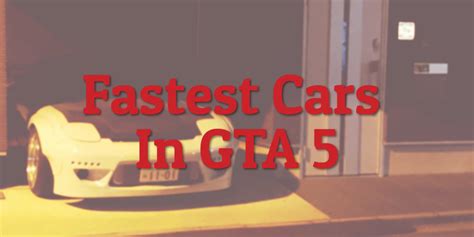 10 Fastest Cars In Gta 5 The