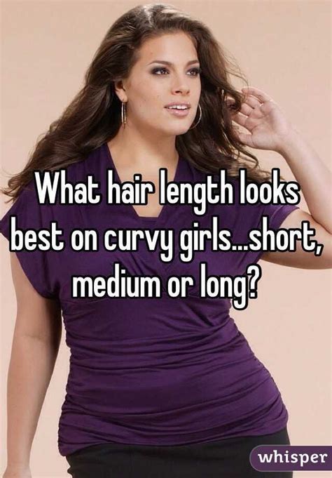 what hair length looks best on curvy girls short medium or long