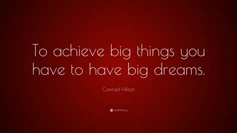 conrad hilton quote  achieve big      big dreams