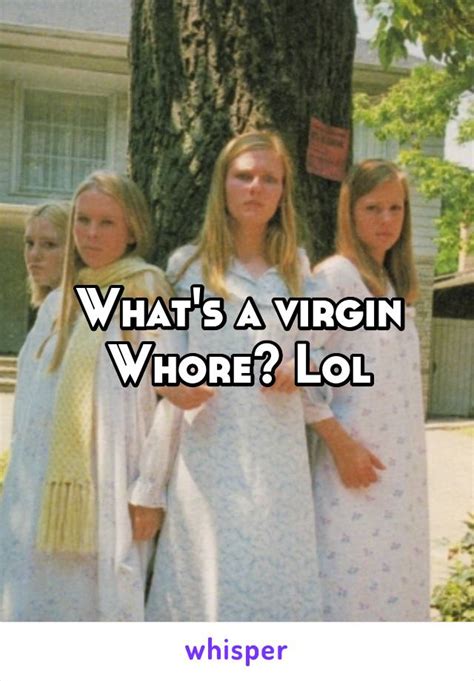 what s a virgin whore lol