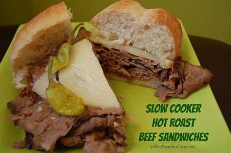 Slow Cooker Hot Roast Beef Sandwich Who Needs A Cape