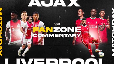 ajax  liverpool watchalong  fanzone commentary youtube