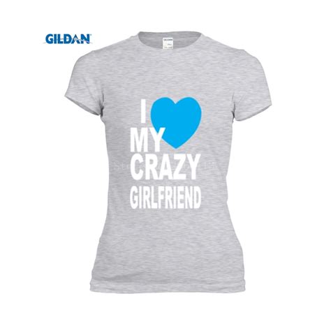 Tee Tops Women 2017 I Love My Crazy Girlfriend Sexy Thin Funny T Shirt