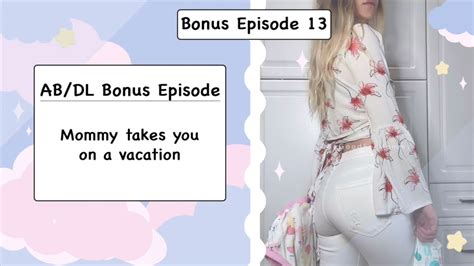 Ab Dl Bonus Episode 13 Mommy Takes You On A Vacation Youtube