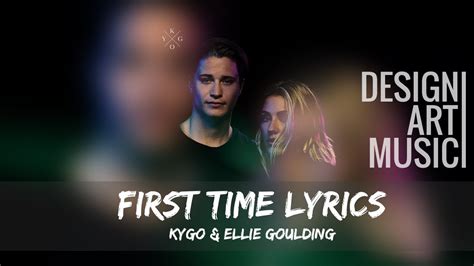 first time lyrics kygo and ellie goulding youtube