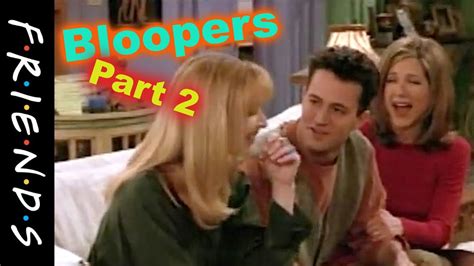 bloopers part  friends youtube