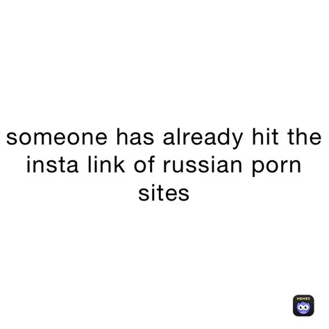 someone has already hit the insta link of russian porn sites tgl memes