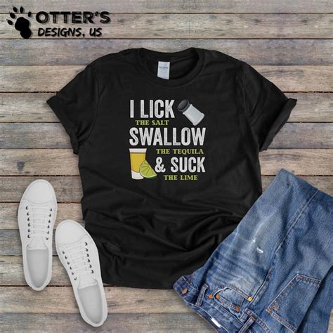 I Lick Swallow And Suck Shirt Tequila Drinking Tee Funny Etsy