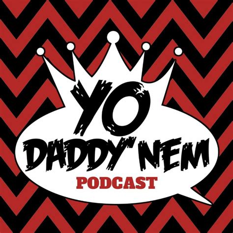 Listen Free To Yo Daddy Nem Podcast On Iheartradio Podcasts Iheartradio