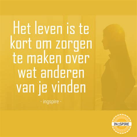 mooie tekst het leven  te kort om zorgen te maken  wat anderen van je vinden het