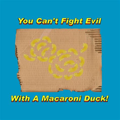 You Can T Fight Evil With A Macaroni Duck Parody T