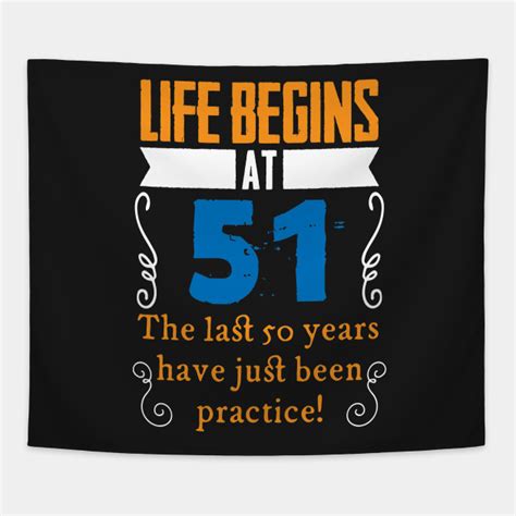 51st birthday life begins at 51 years old 51st birthday tapestry