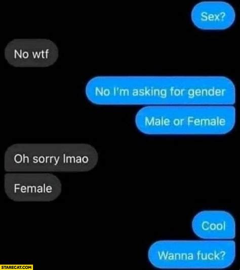 Sex No Wtf I’m Asking For Gender Female Cool Wanna Fck Smooth