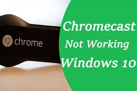 methods  fix chromecast  working  windows