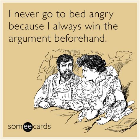 i never go to bed angry because i always win the argument flirting ecard