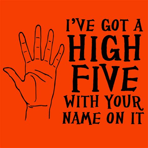 I Ve Got A High Five With Your Name On It T Shirt