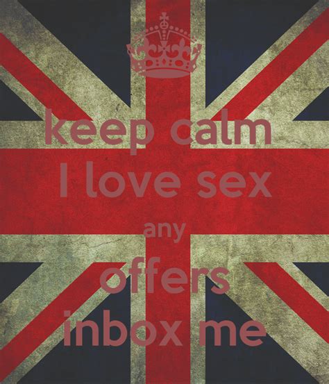 keep calm i love sex any offers inbox me keep calm and carry on image
