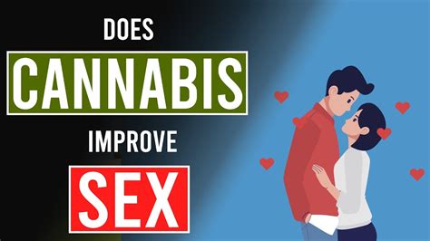 does cannabis improve your sex life youtube