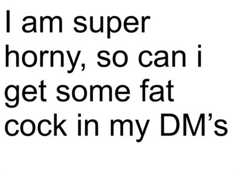 I Am Super Horny So Can I Get Some Fat Cock In My Dm S Ifunny