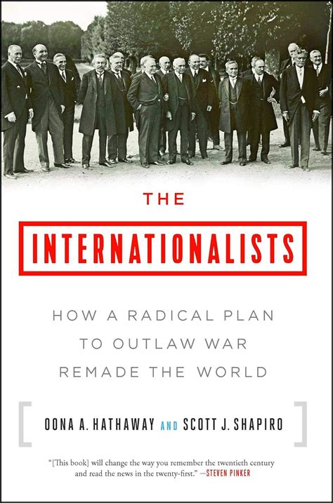 The Internationalists How A Radical Plan To Outlaw War Remade The
