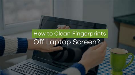 clean fingerprints  laptop screen  step  step guide