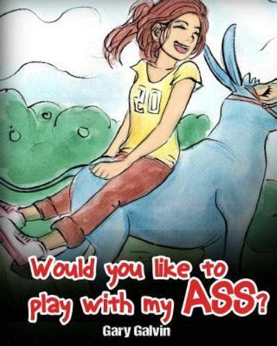 Would You Like To Play With My Ass Paperback By Galvin Gary Brand
