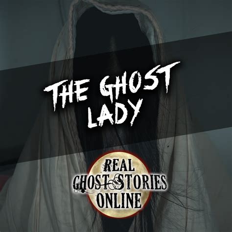 ghost lady real ghost stories