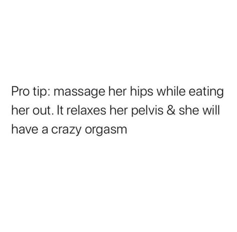 Pro Tip Massage Her Hips While Eating Her Out It Relaxes Her Pelvis