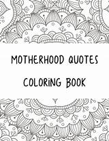 Coloring Quotes Motherhood Printable Pages Book Adult Inspirational Quote Colouring Choose Board Wonderful Such Koriathome sketch template