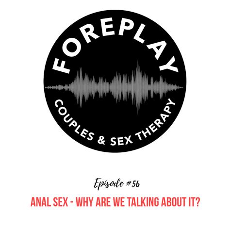 Episode 56 Anal Sex — Why Are We Talking About It – Foreplay Radio