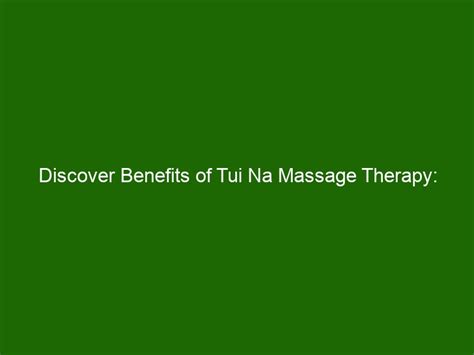 discover benefits of tui na massage therapy relieve stress and improve