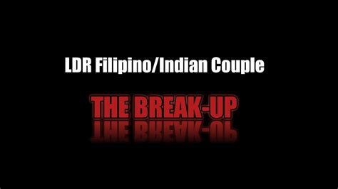 Ldr Filipino Indian Couple The Break Up Youtube