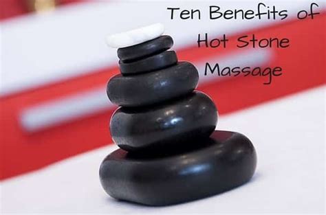 ten benefits of hot stone massage for your massage needs