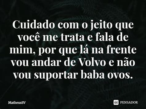 ⁠cuidado Com O Jeito Que Você Me Matheussv Pensador