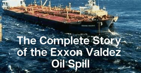 exxon valdez oil tanker  complete story   exxon valdez oil