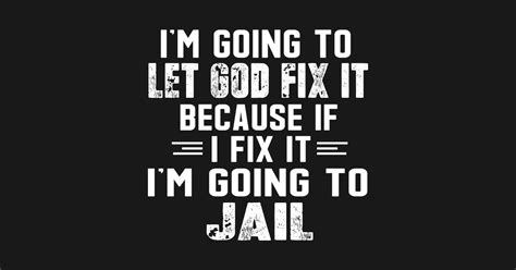 im    god fix     fix  im   jail funny   shirt