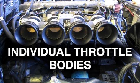 benefits  individual throttle bodies   single throttle body