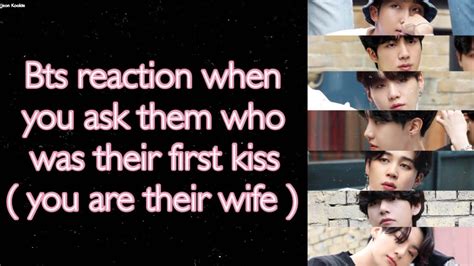 Bts Imagine [ Bts Reaction When You Ask Them Who Was Their First Kiss