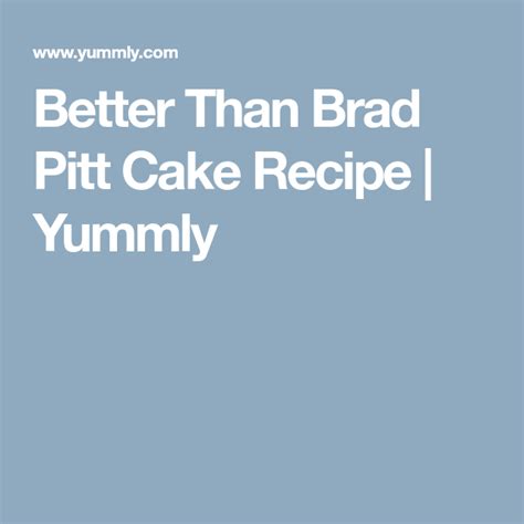 Better Than Brad Pitt Cake Recipe Yummly Recipe Cake Recipes