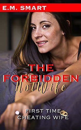 the forbidden hotwife first time cheating wife by e m smart goodreads