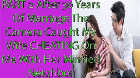 Part 2 After 30 Years Of Marriage The Camera Caught My Wife Cheating On