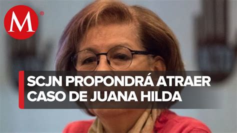 Scjn Propondrá Atraer El Caso De Juana Hilda González Vídeo Dailymotion