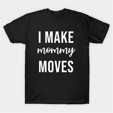 i make mommy moves new mommy t shirt teepublic