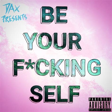 Be Your Fucking Self Single By Dax Spotify