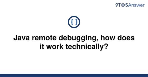 [solved] Java Remote Debugging How Does It Work 9to5answer