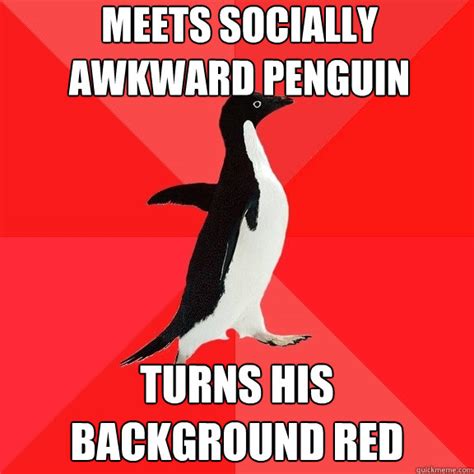 Meets Socially Awkward Penguin Turns His Background Red Socially