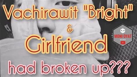 vachirawit chivaaree bright and girlfriend had broken up youtube