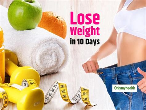 lose weight in 10 days with these simple tips onlymyhealth