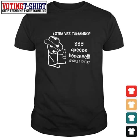 otra vez tomando yyy  tiene   tiene shirt  shirts voting  shirt premium fashion