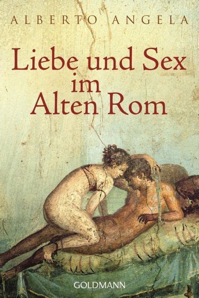 liebe und sex im alten rom von alberto angela als taschenbuch